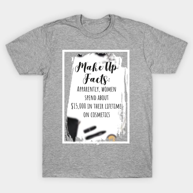 Make Up Facts (*pun intended) T-Shirt by bluerockproducts